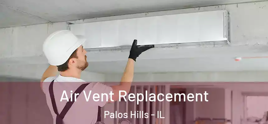  Air Vent Replacement Palos Hills - IL