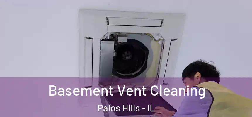  Basement Vent Cleaning Palos Hills - IL