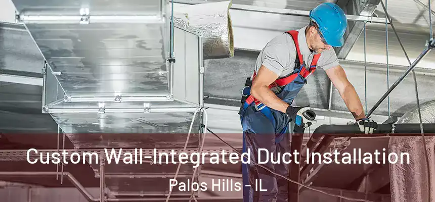  Custom Wall-Integrated Duct Installation Palos Hills - IL