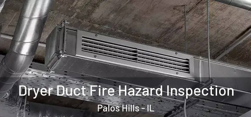  Dryer Duct Fire Hazard Inspection Palos Hills - IL