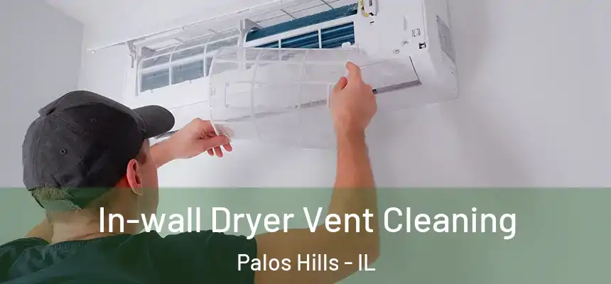  In-wall Dryer Vent Cleaning Palos Hills - IL